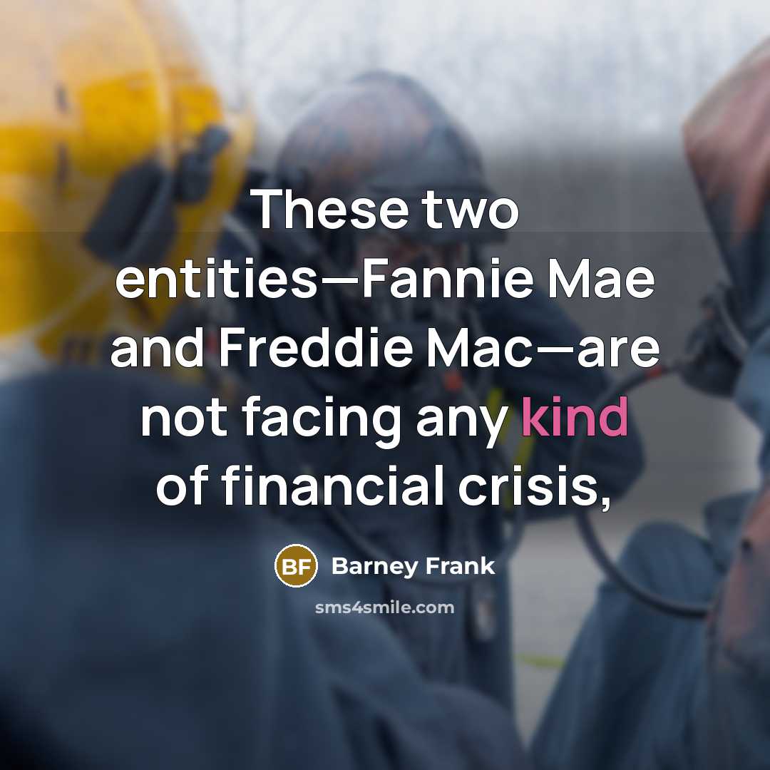 “These two entities—Fannie Mae and Freddie Mac—are not facing any…” quote by Barney Frank