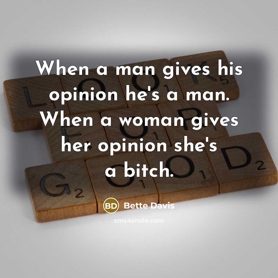 “When a man gives his opinion he's a man. When…” quote by Bette Davis