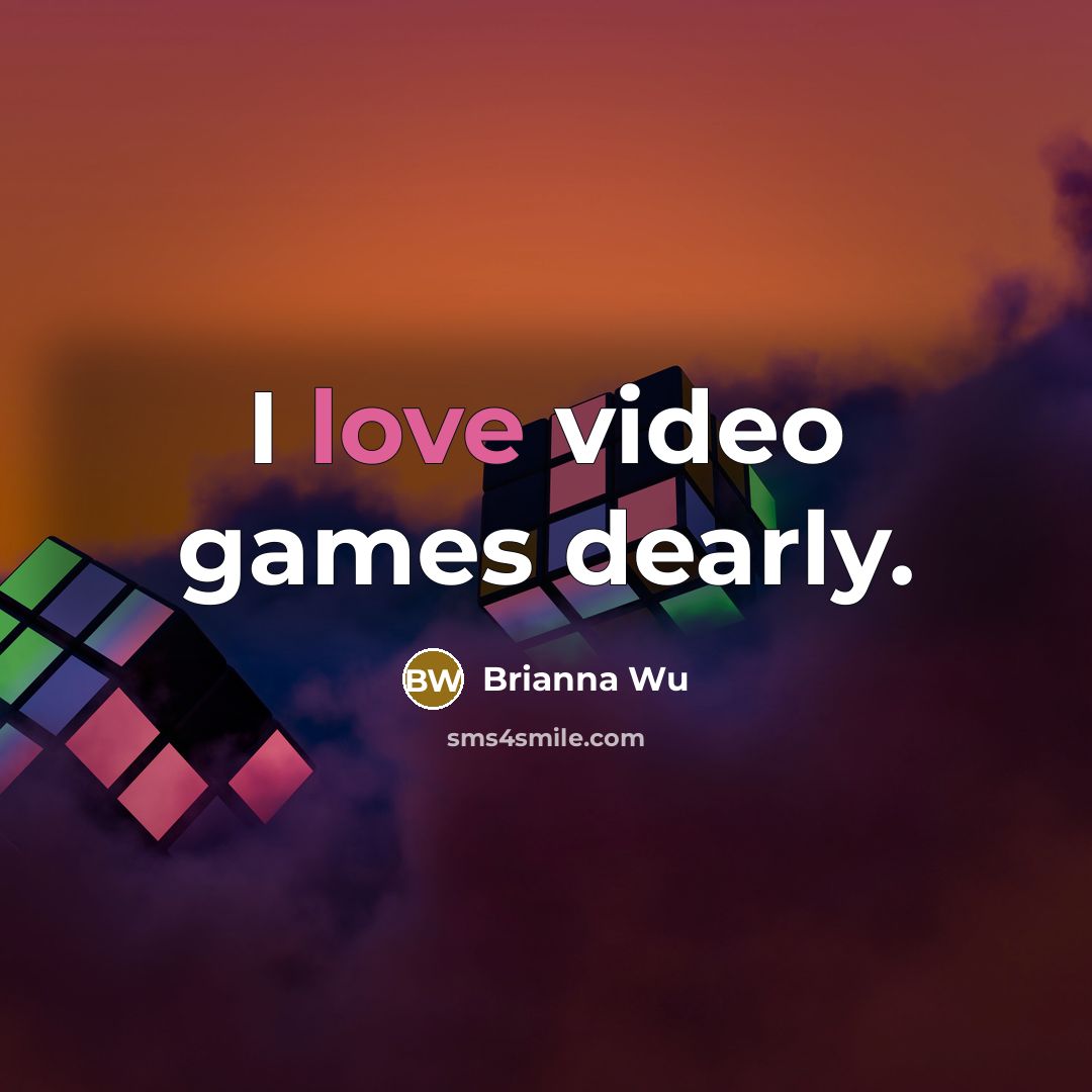 “I love video games dearly.…” quote by Brianna Wu