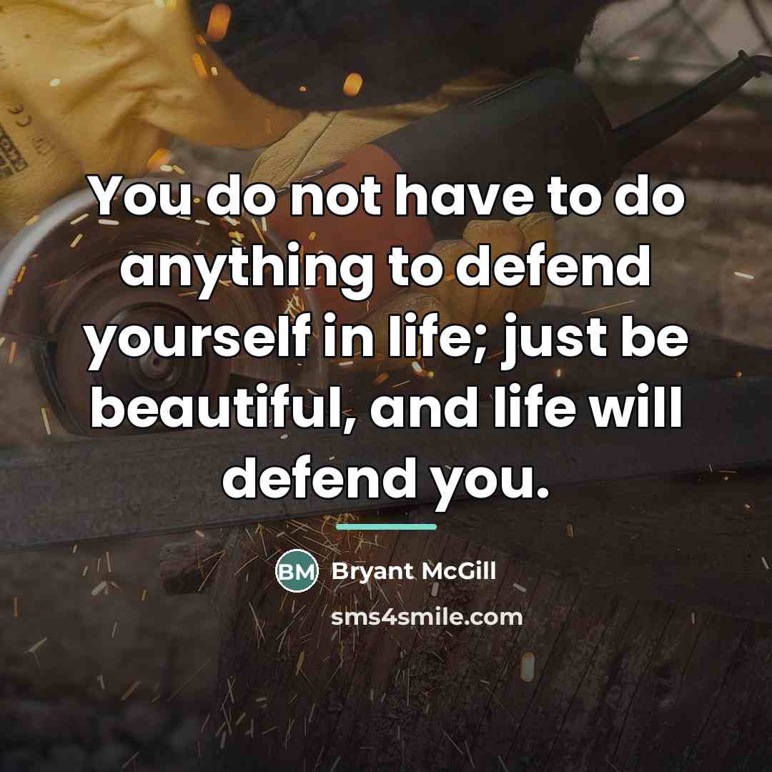 “You do not have to do anything to defend yourself…” quote by Bryant McGill
