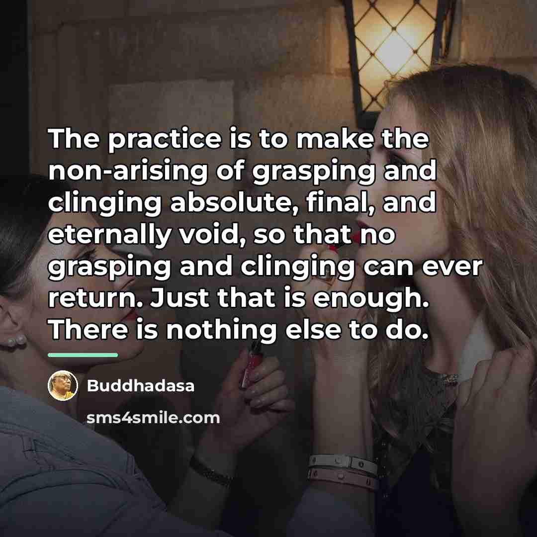 “The practice is to make the non-arising of grasping and…” quote by Buddhadasa