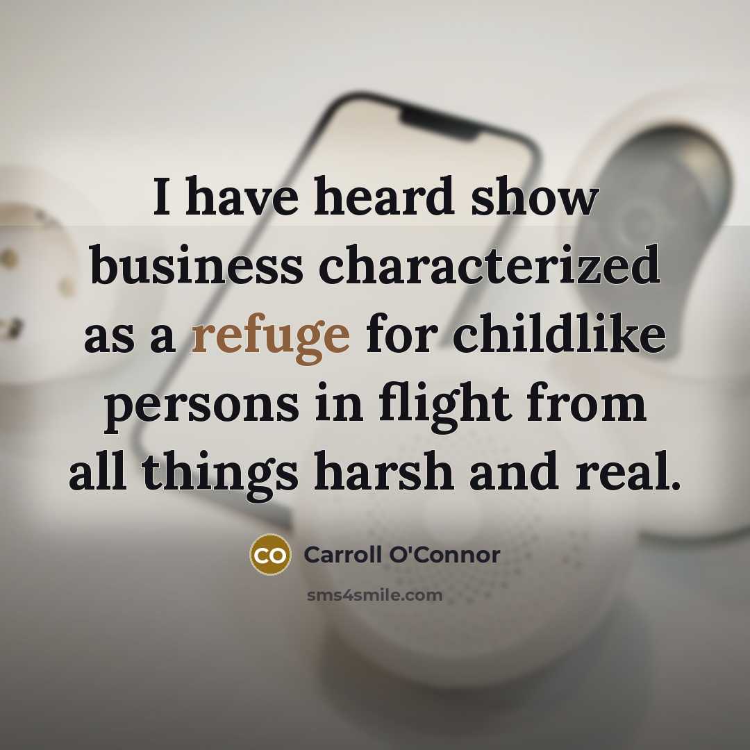 “I have heard show business characterized as a refuge for…” quote by Carroll O'Connor