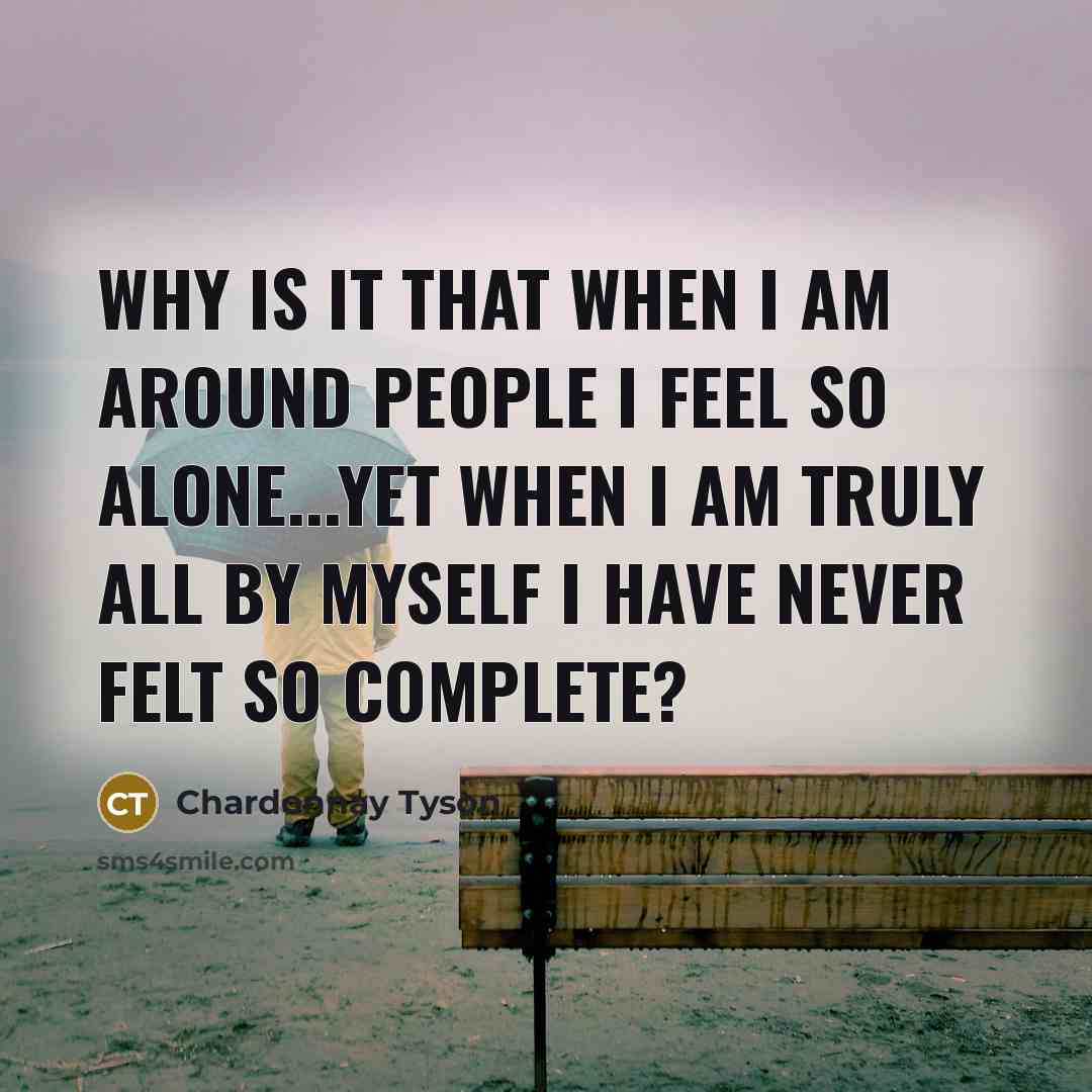 “Why Is It That when I Am Around People I…” quote by Chardonnay Tyson