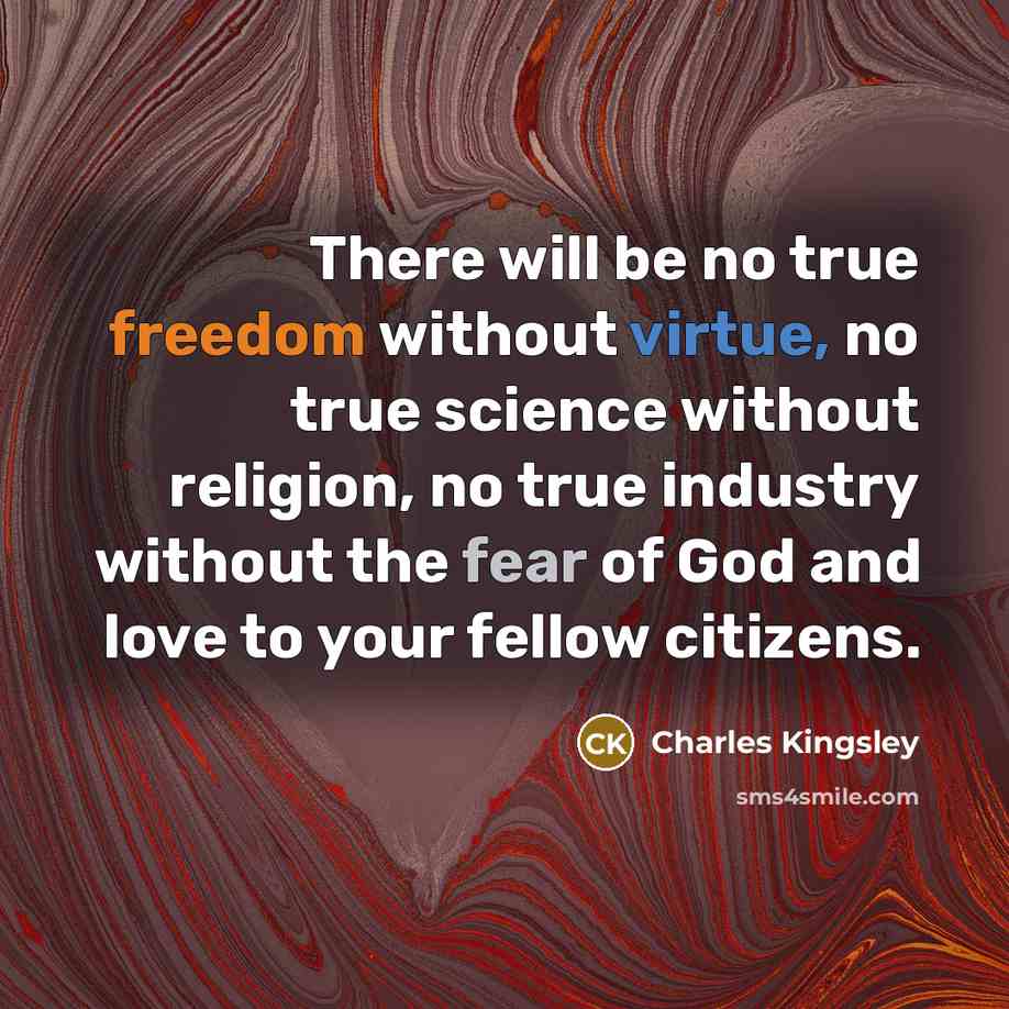 “There will be no true freedom without virtue, no true…” quote by Charles Kingsley