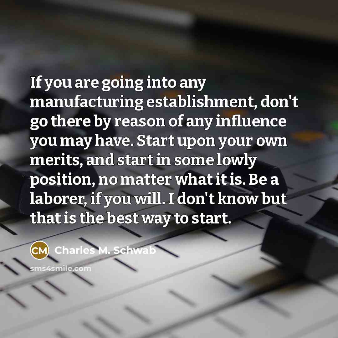 “If you are going into any manufacturing establishment, don't go…” quote by Charles M. Schwab
