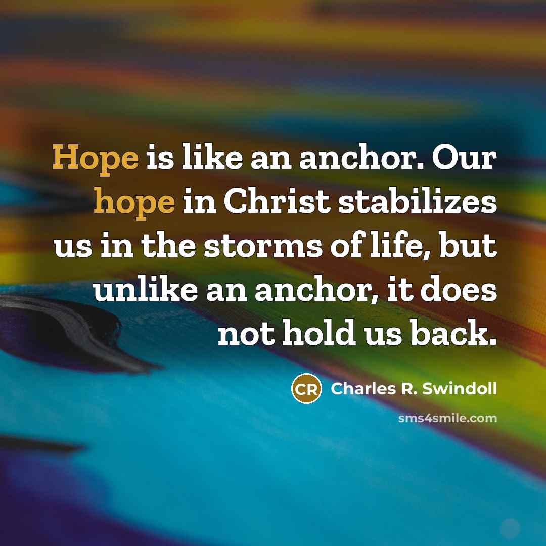 “Hope is like an anchor. Our hope in Christ stabilizes…” quote by Charles R. Swindoll