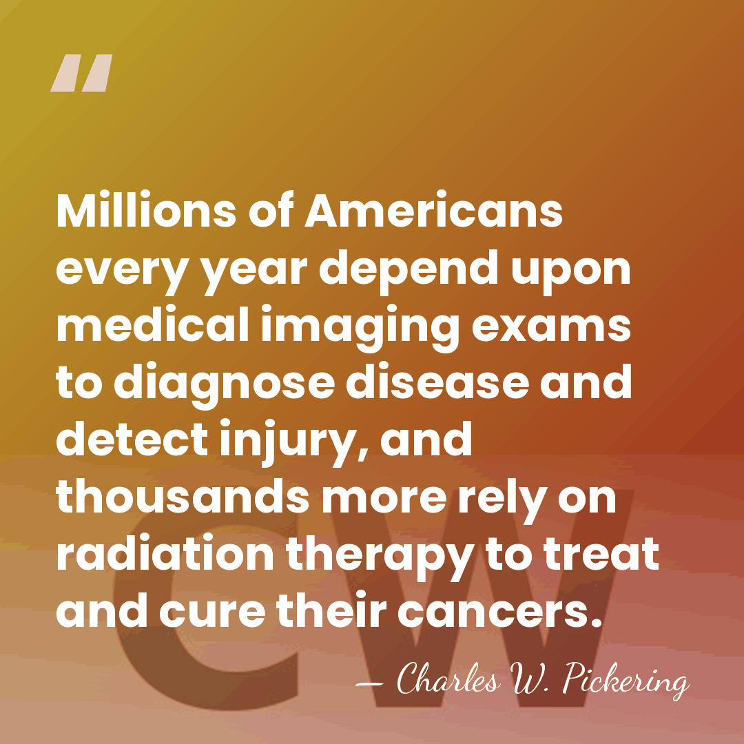 Millions of Americans every year depend upon medical imaging exams to diagnose&hellip; - Charles W. Pickering
