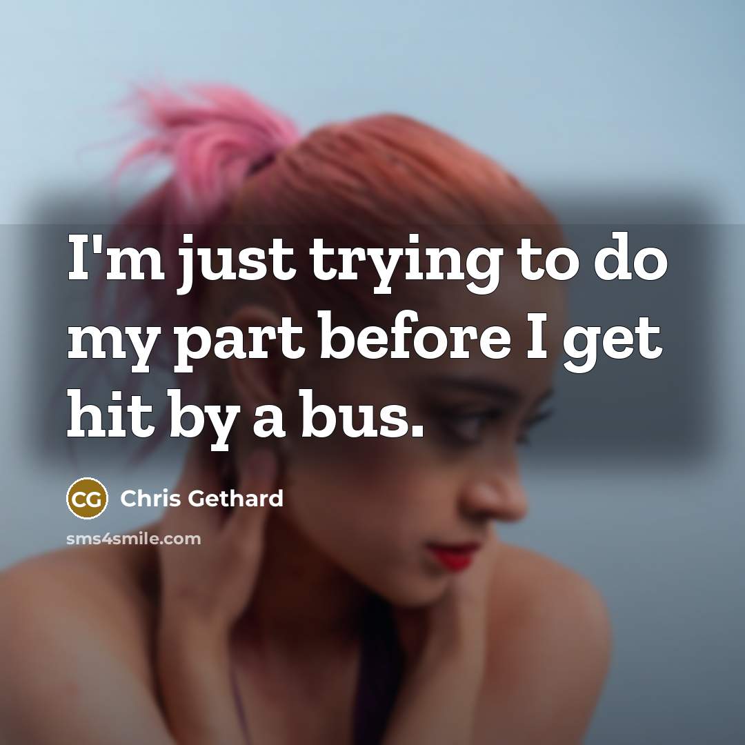 “I'm just trying to do my part before I get…” quote by Chris Gethard