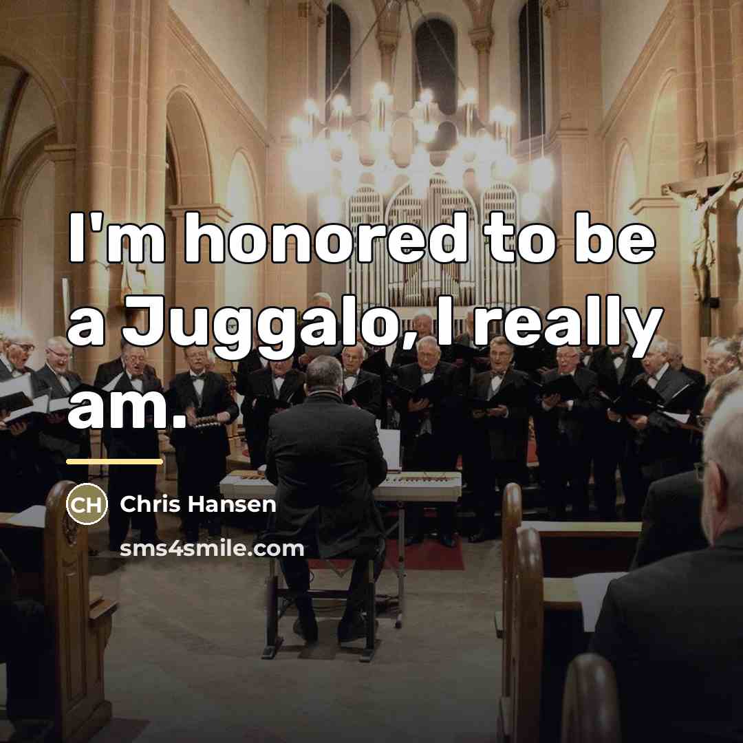 “I'm honored to be a Juggalo, I really am.…” quote by Chris Hansen