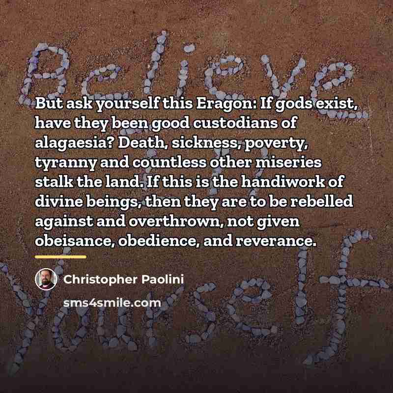 “But ask yourself this Eragon: If gods exist, have they…” quote by Christopher Paolini