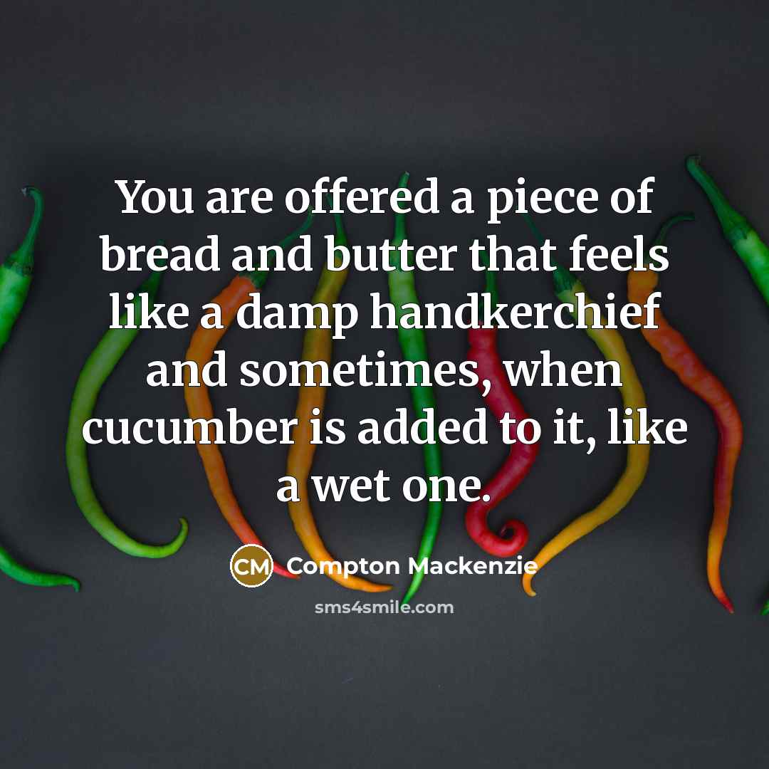 “You are offered a piece of bread and butter that…” quote by Compton Mackenzie