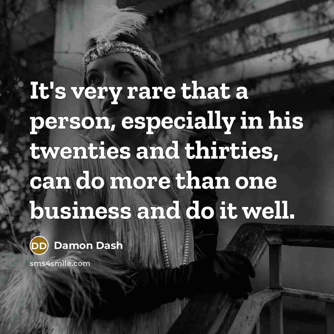 “It's very rare that a person, especially in his twenties…” quote by Damon Dash