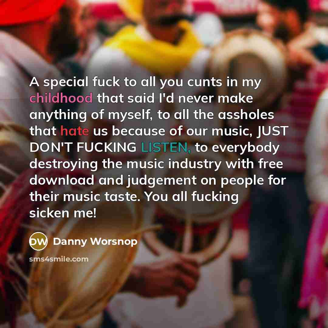 “A special fuck to all you cunts in my childhood…” quote by Danny Worsnop