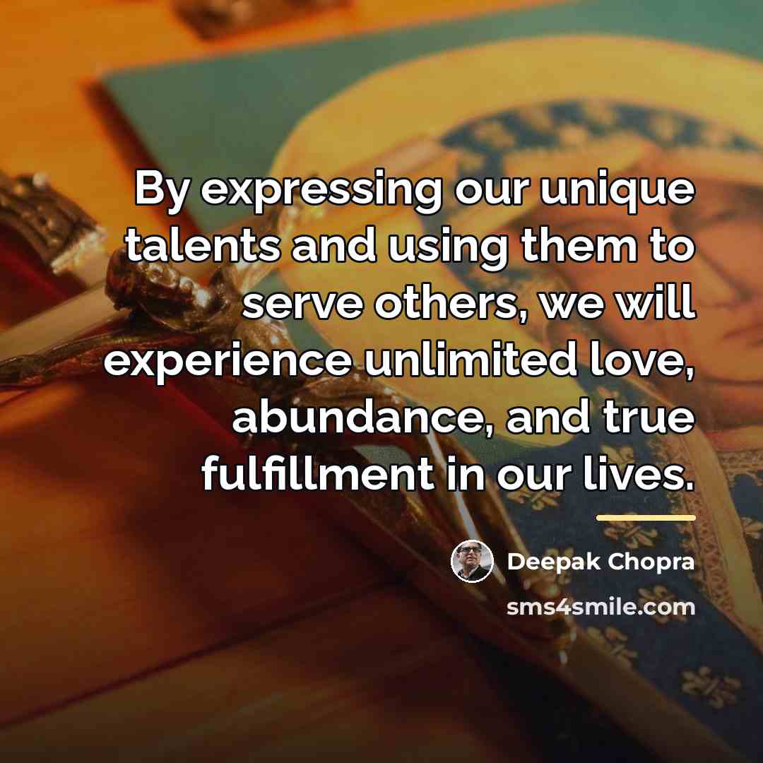 “By expressing our unique talents and using them to serve…” quote by Deepak Chopra