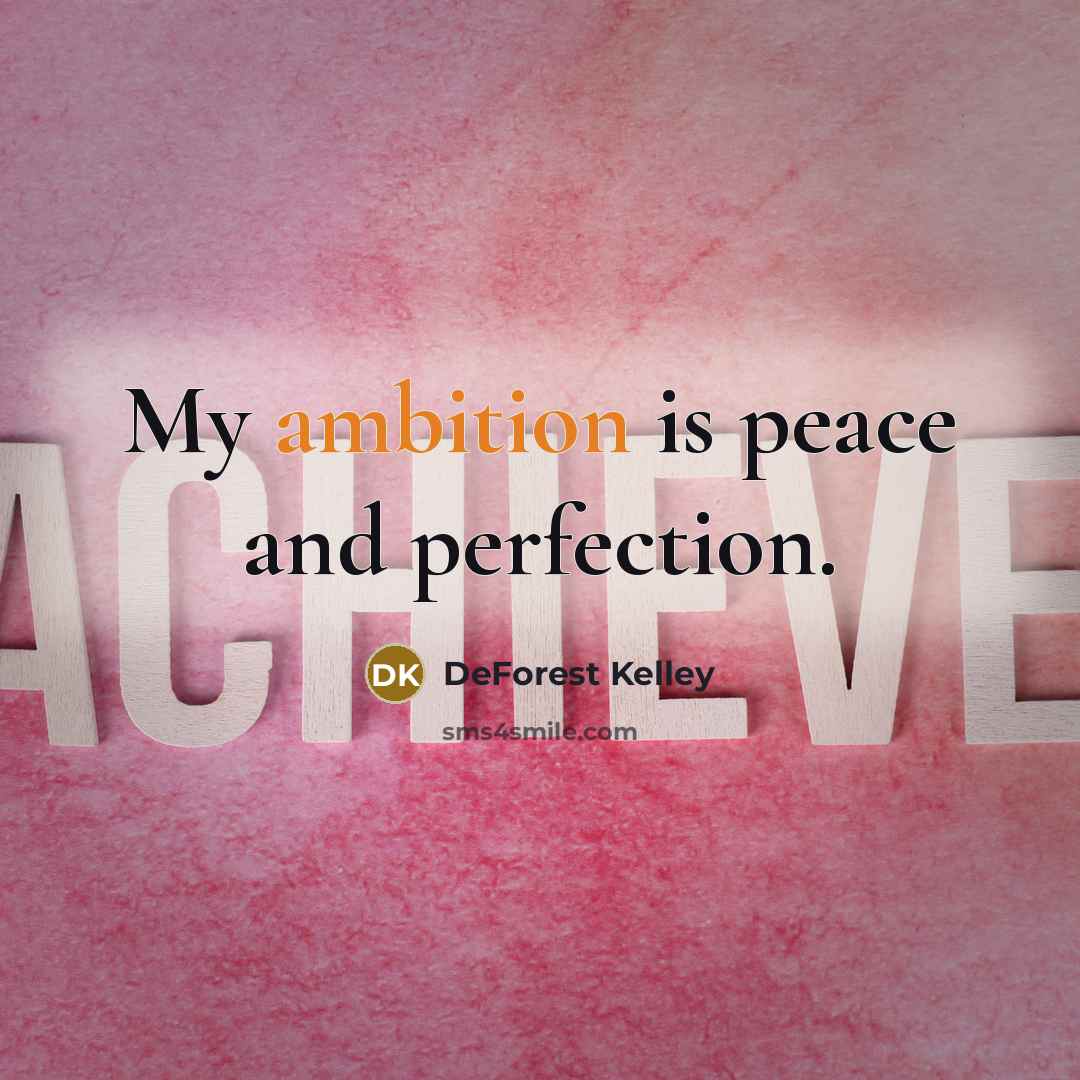 “My ambition is peace and perfection.…” quote by DeForest Kelley