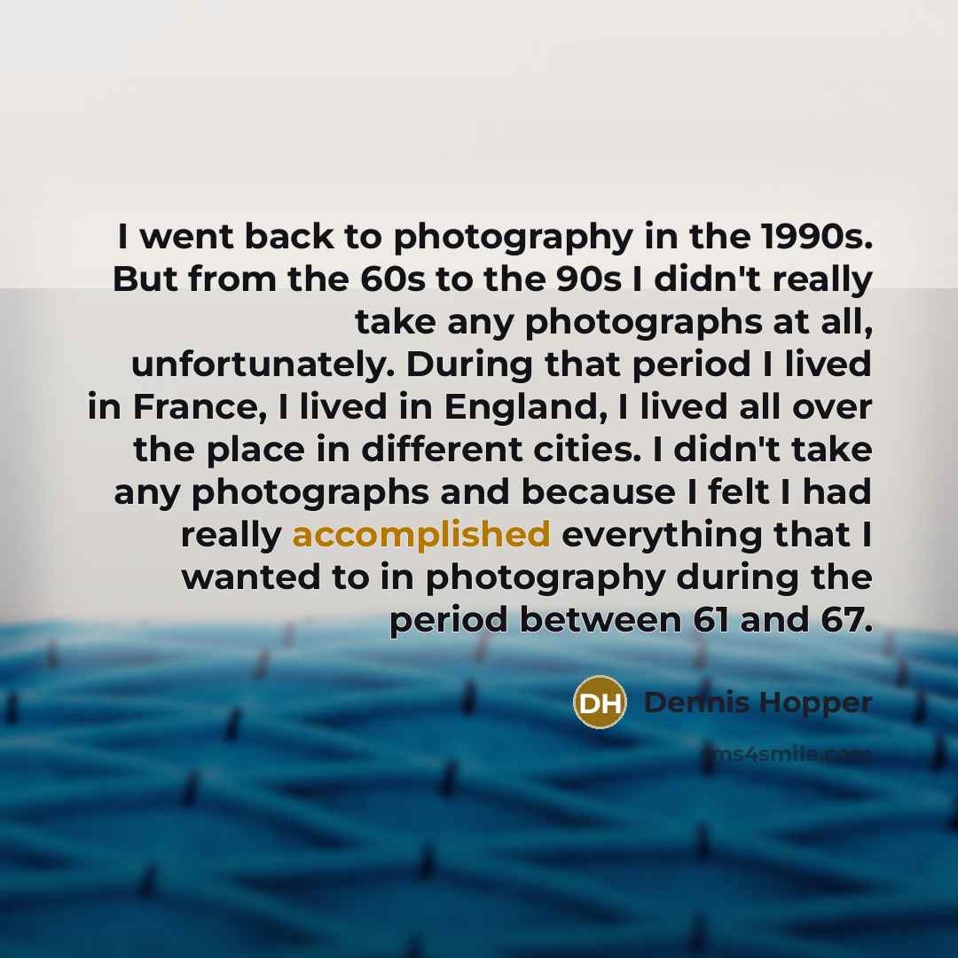 “I went back to photography in the 1990s. But from…” quote by Dennis Hopper