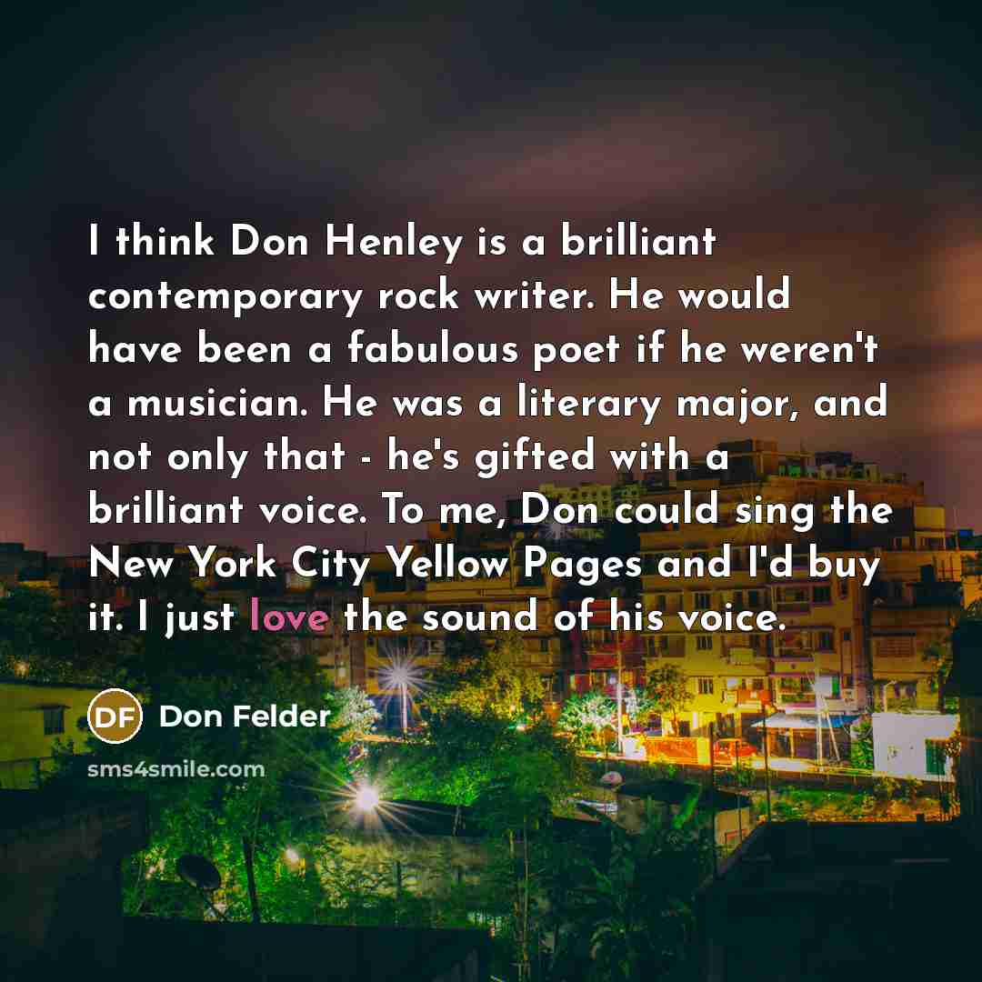 “I think Don Henley is a brilliant contemporary rock writer.…” quote by Don Felder