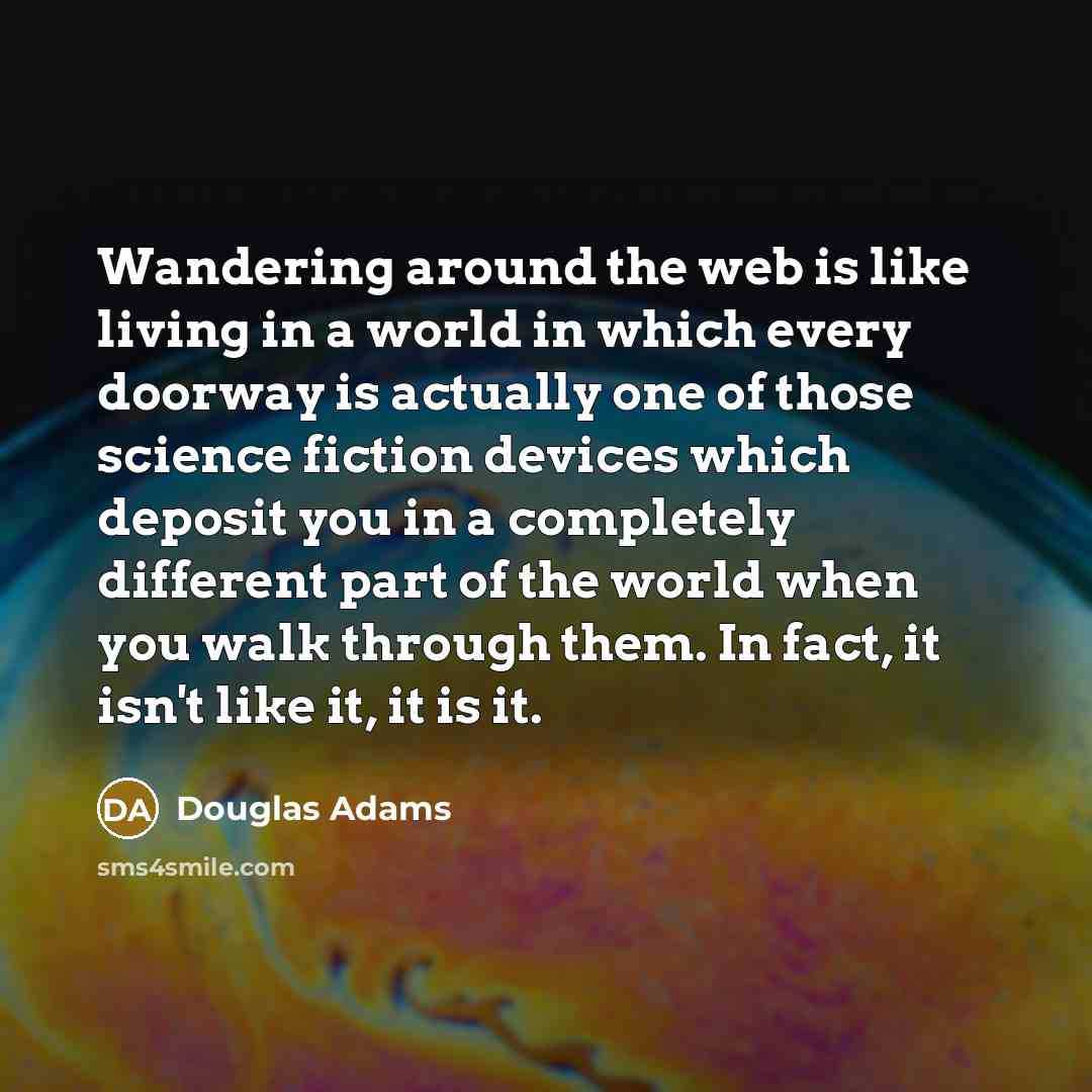 “Wandering around the web is like living in a world…” quote by Douglas Adams