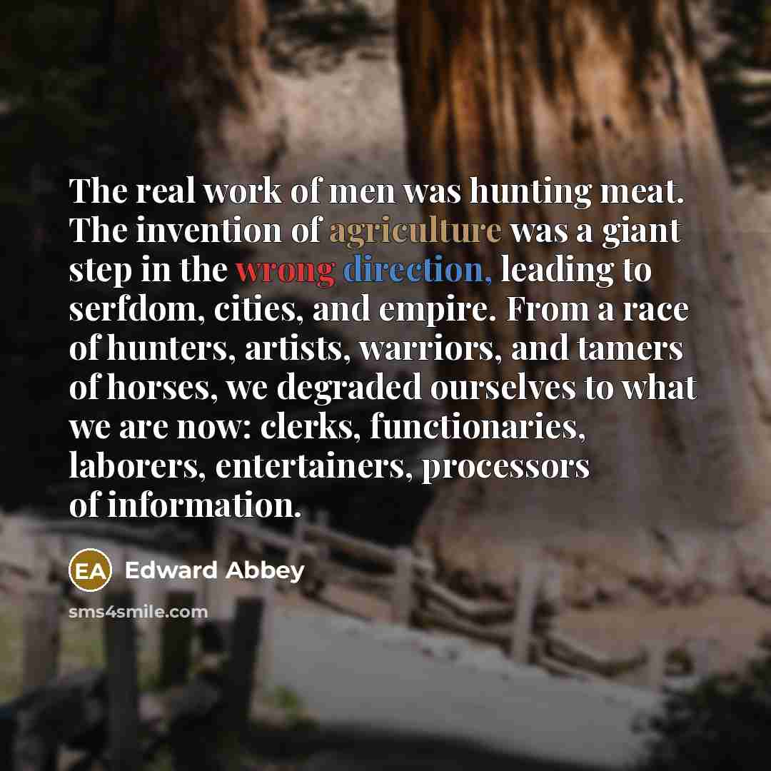 “The real work of men was hunting meat. The invention…” quote by Edward Abbey