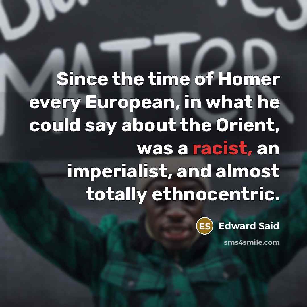 “Since the time of Homer every European, in what he…” quote by Edward Said