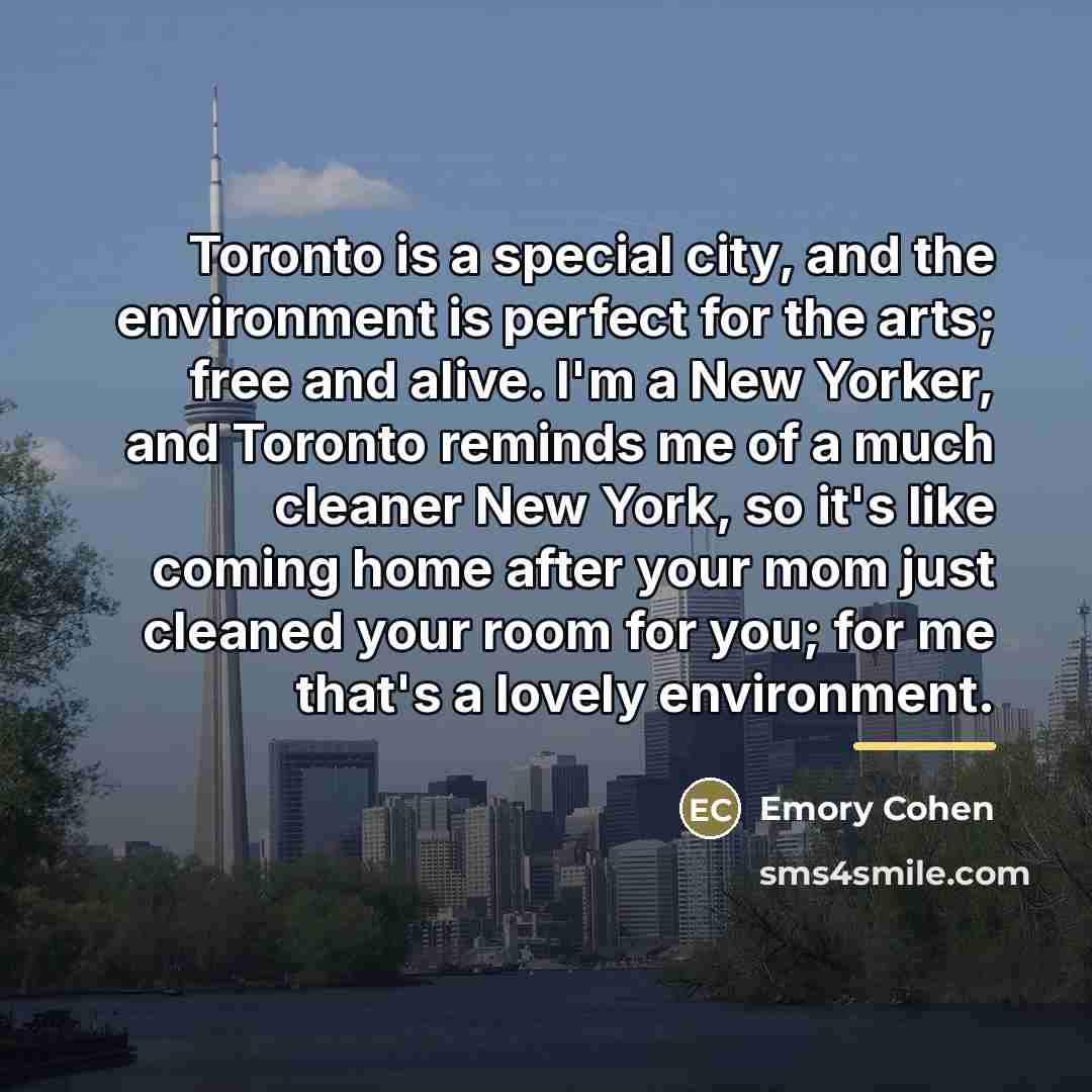 “Toronto is a special city, and the environment is perfect…” quote by Emory Cohen