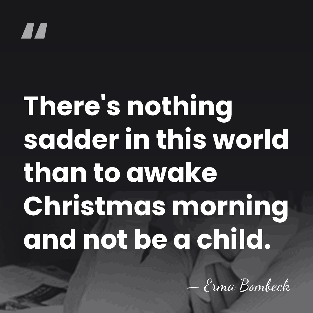 There's nothing sadder in this world than to awake Christmas morning and&hellip; - Erma Bombeck