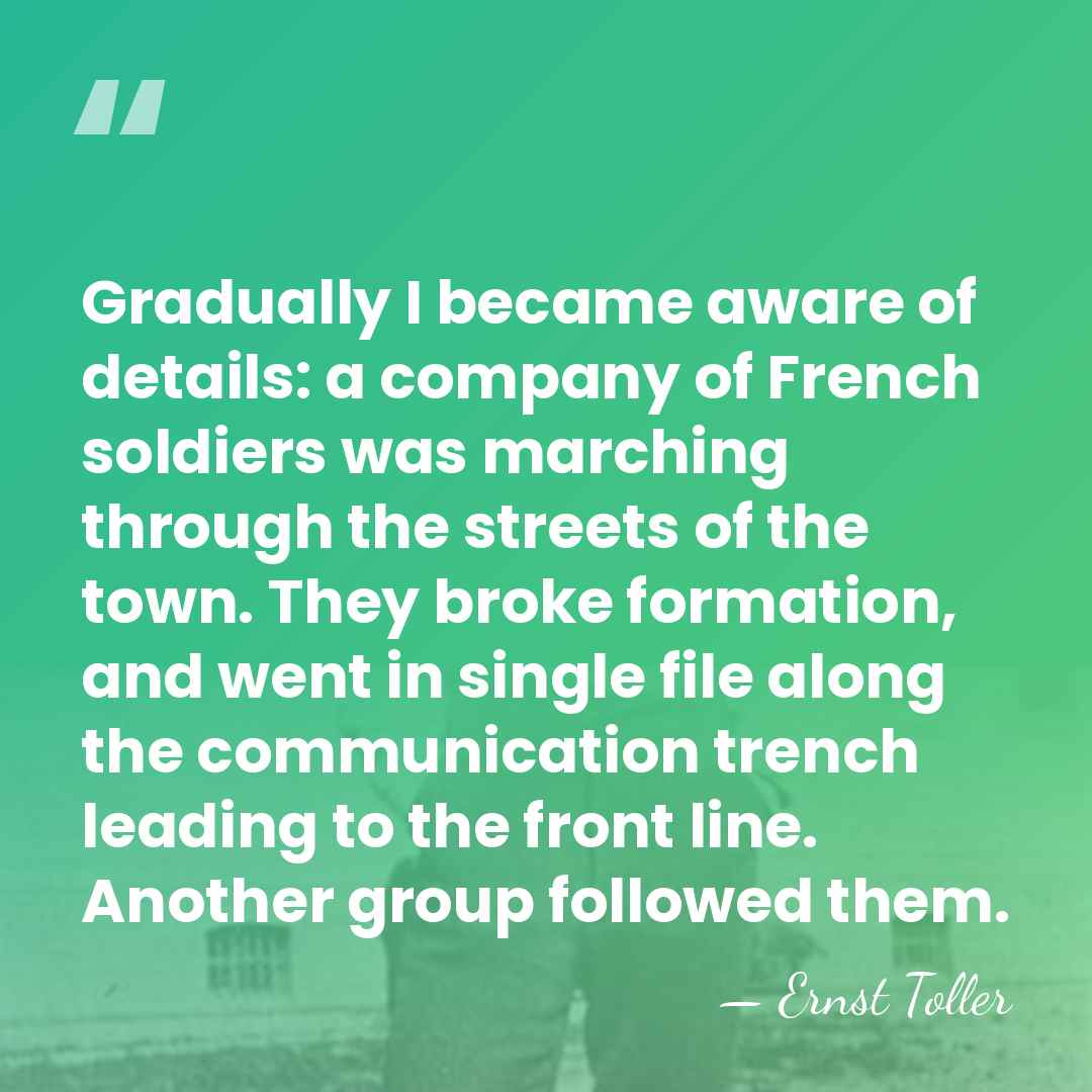 Gradually I became aware of details: a company of French soldiers was&hellip; - Ernst Toller
