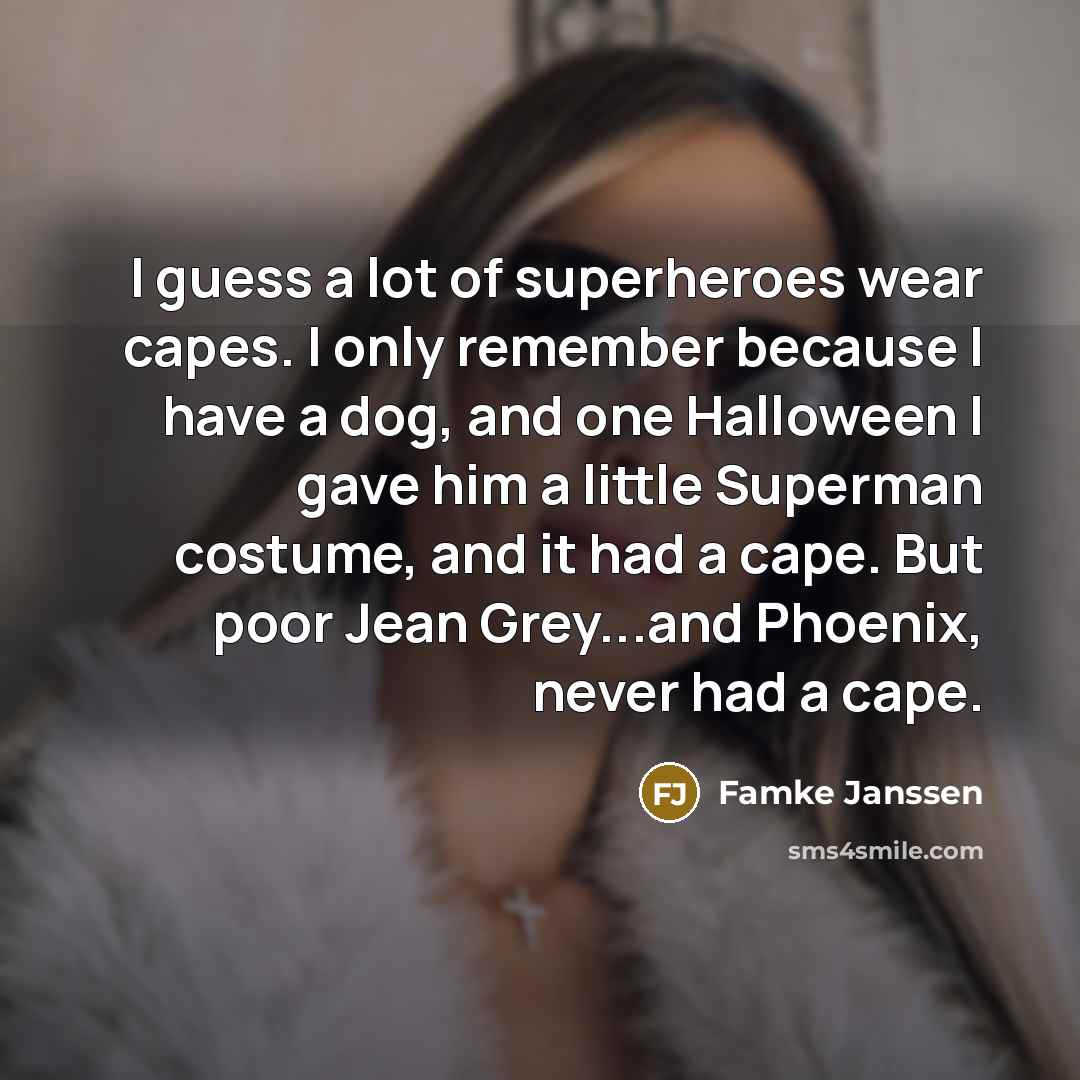 “I guess a lot of superheroes wear capes. I only…” quote by Famke Janssen
