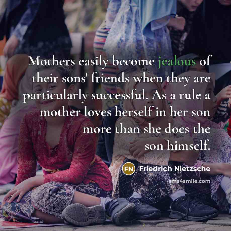 “Mothers easily become jealous of their sons' friends when they…” quote by Friedrich Nietzsche