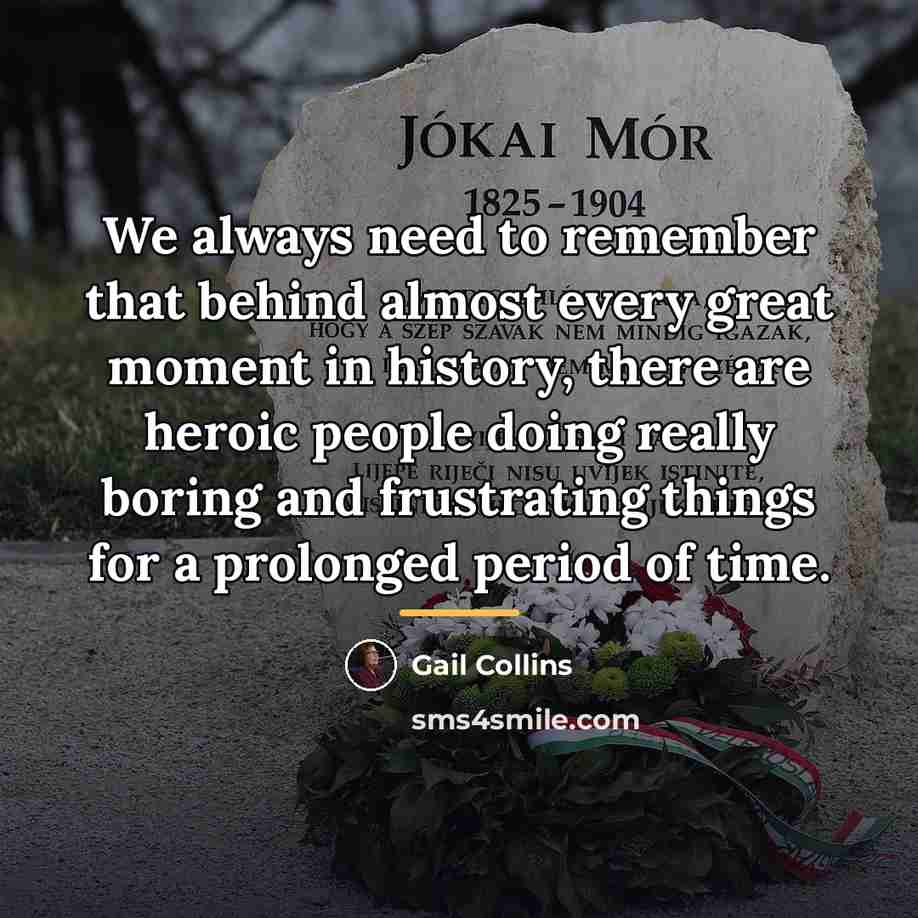 “We always need to remember that behind almost every great…” quote by Gail Collins