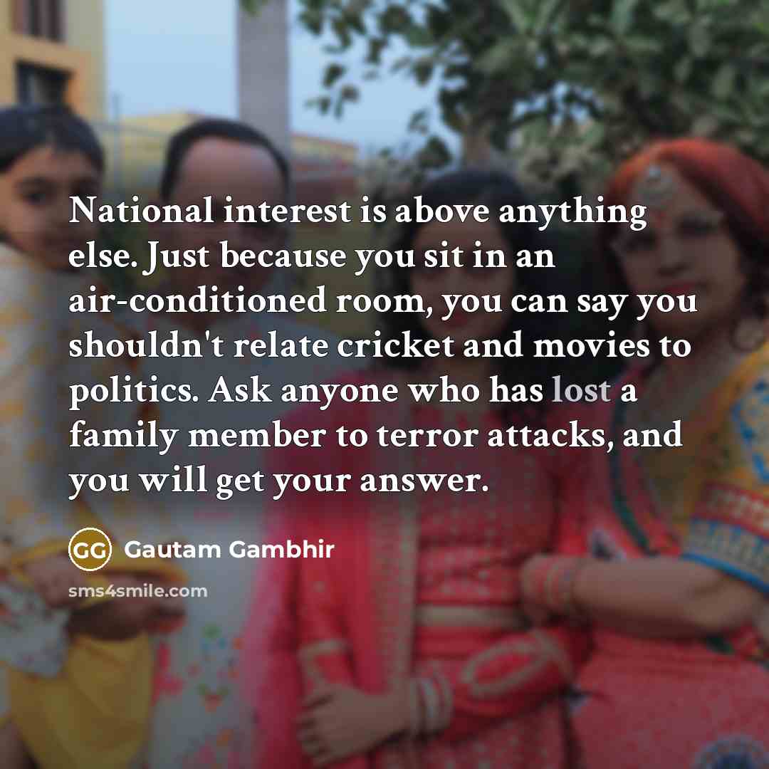 “National interest is above anything else. Just because you sit…” quote by Gautam Gambhir