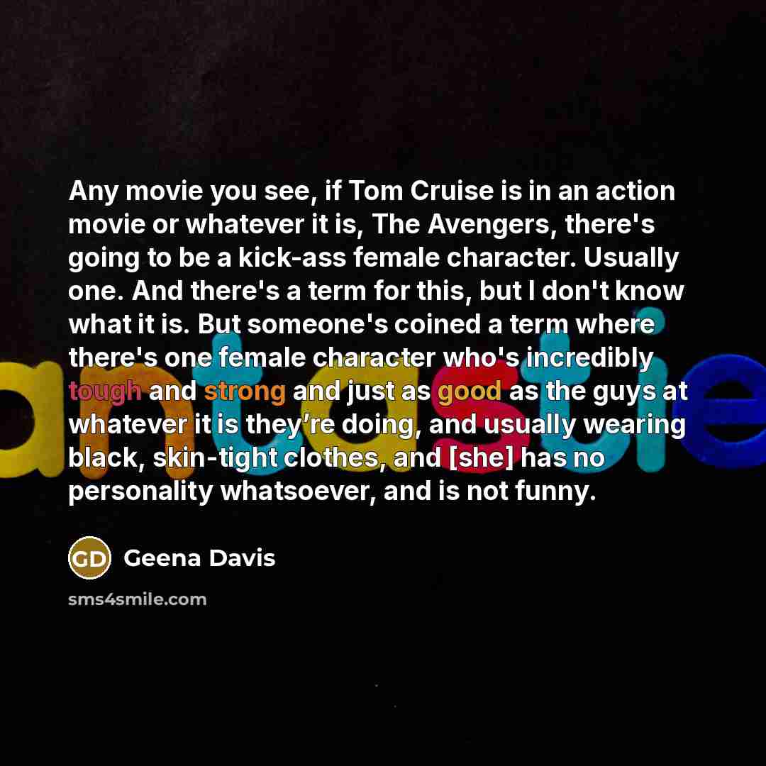 “Any movie you see, if Tom Cruise is in an…” quote by Geena Davis