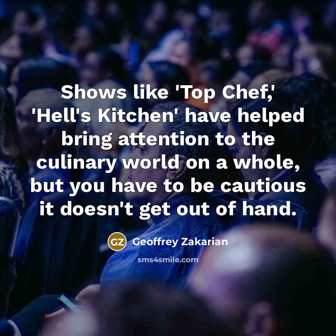 “Shows like 'Top Chef,' 'Hell's Kitchen' have helped bring attention…” quote by Geoffrey Zakarian
