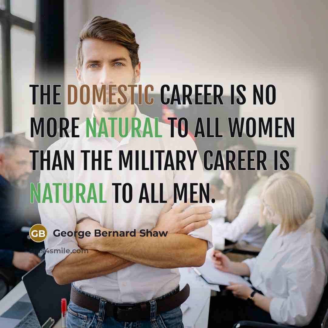 “The domestic career is no more natural to all women…” quote by George Bernard Shaw