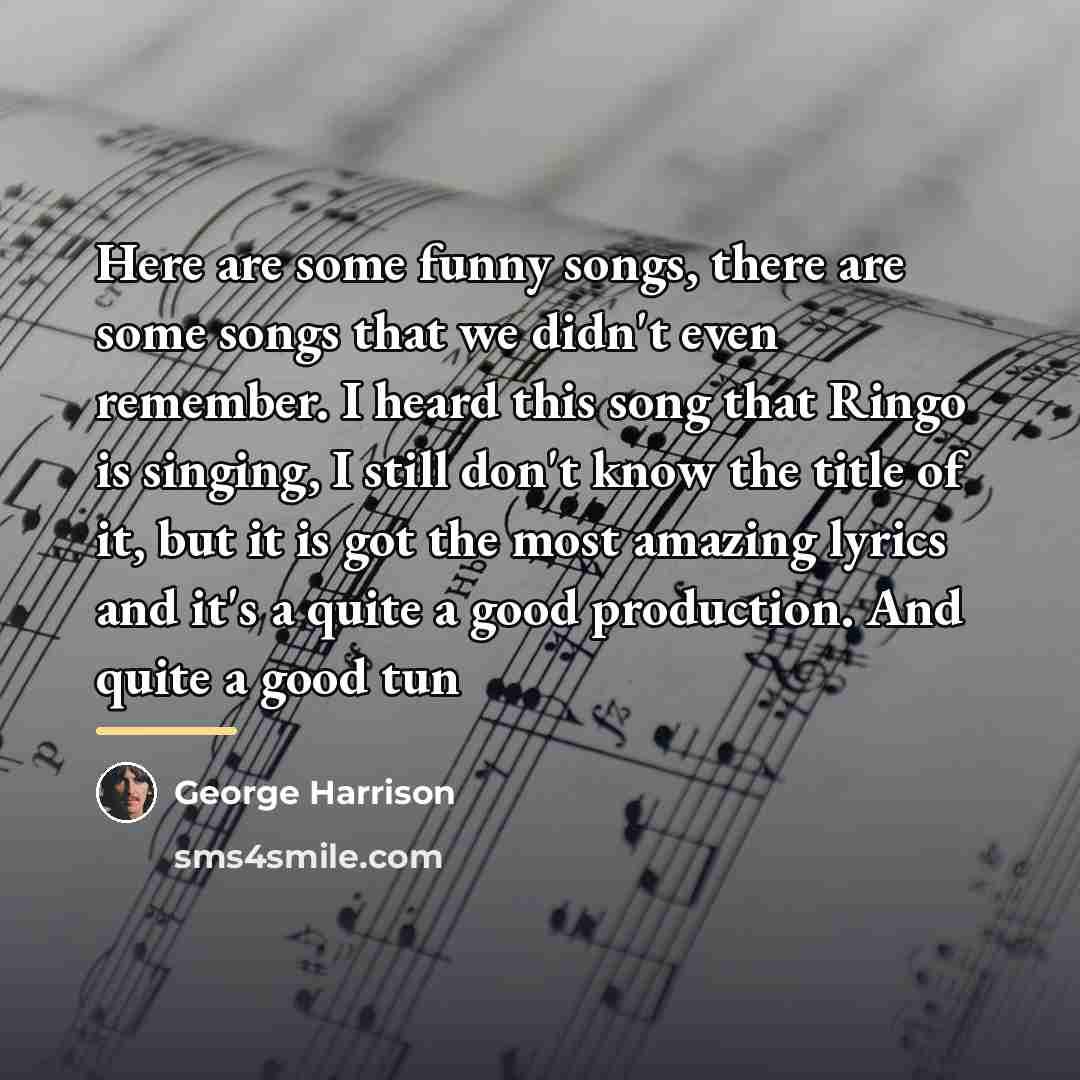 “Here are some funny songs, there are some songs that…” quote by George Harrison