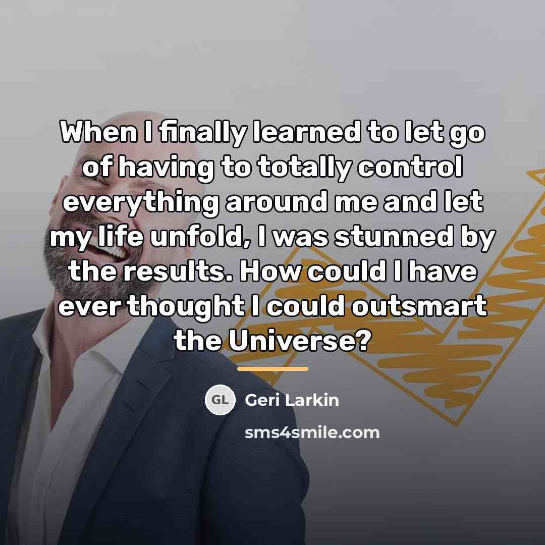 “When I finally learned to let go of having to…” quote by Geri Larkin