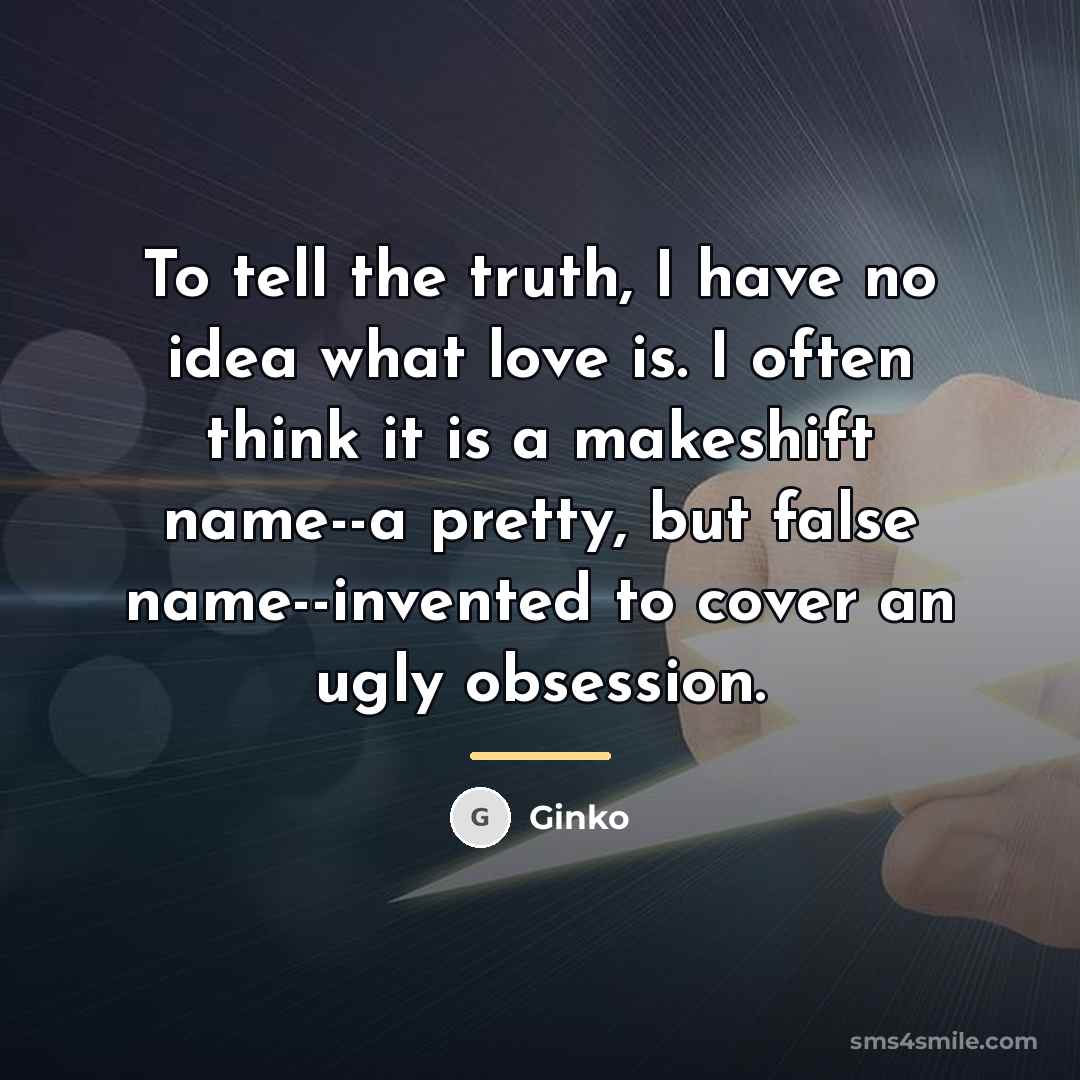 “To tell the truth, I have no idea what love…” quote by Ginko