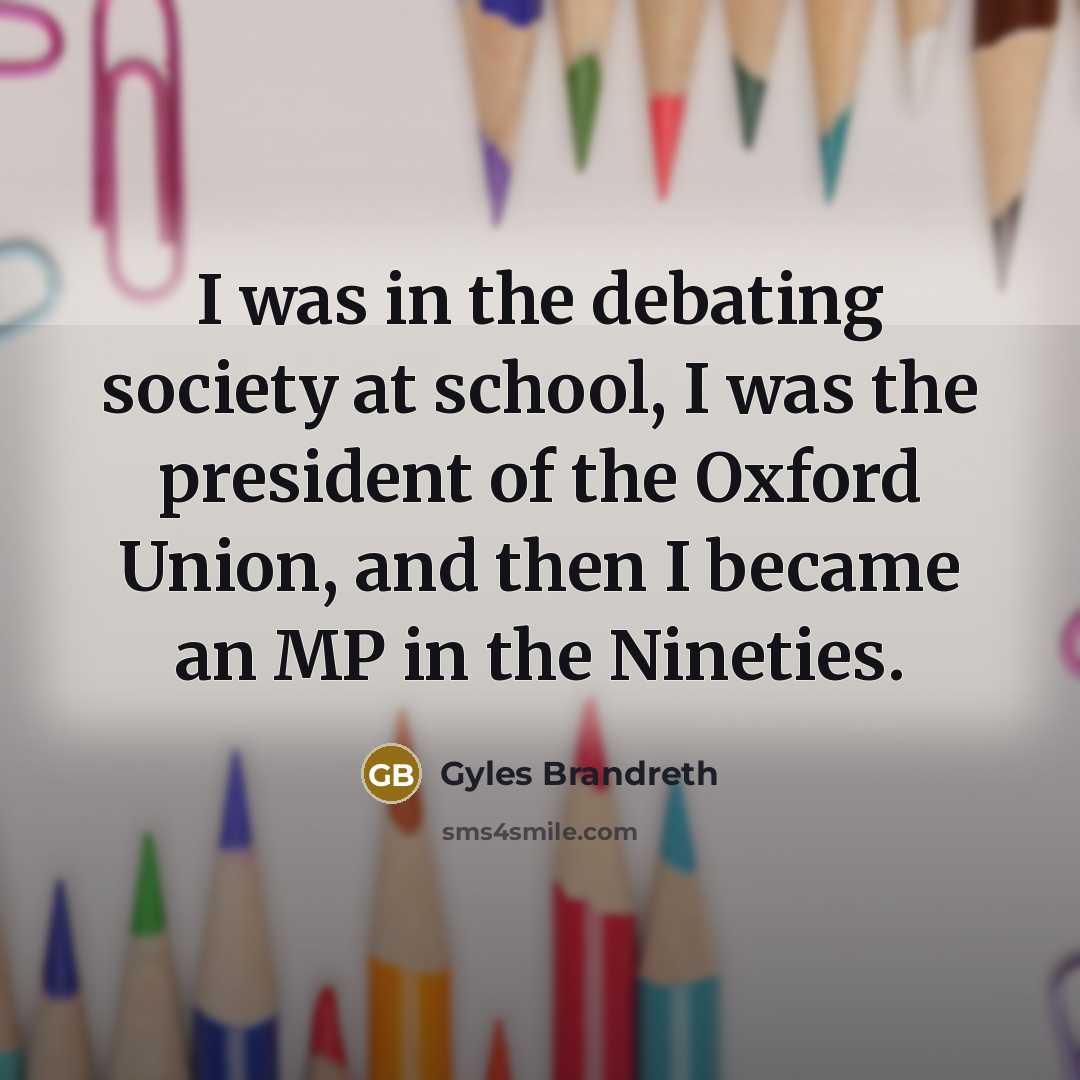 “I was in the debating society at school, I was…” quote by Gyles Brandreth