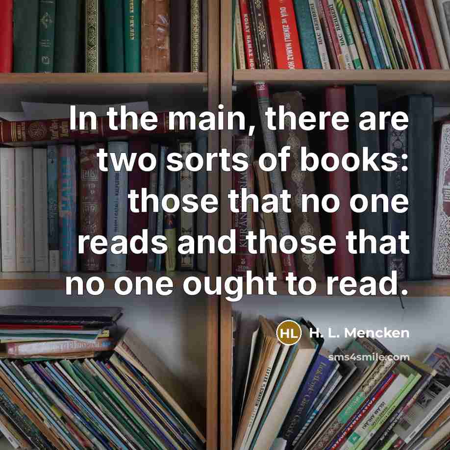 “In the main, there are two sorts of books: those…” quote by H. L. Mencken