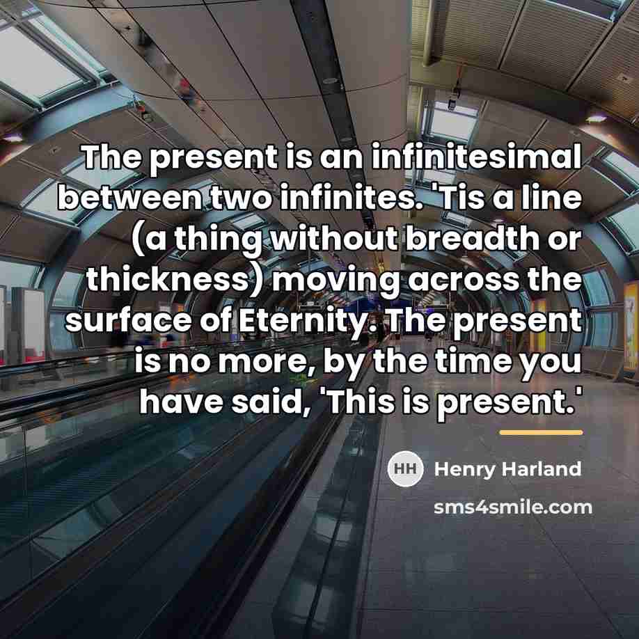“The present is an infinitesimal between two infinites. 'Tis a…” quote by Henry Harland