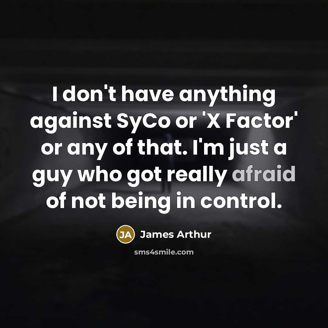 “I don't have anything against SyCo or 'X Factor' or…” quote by James Arthur