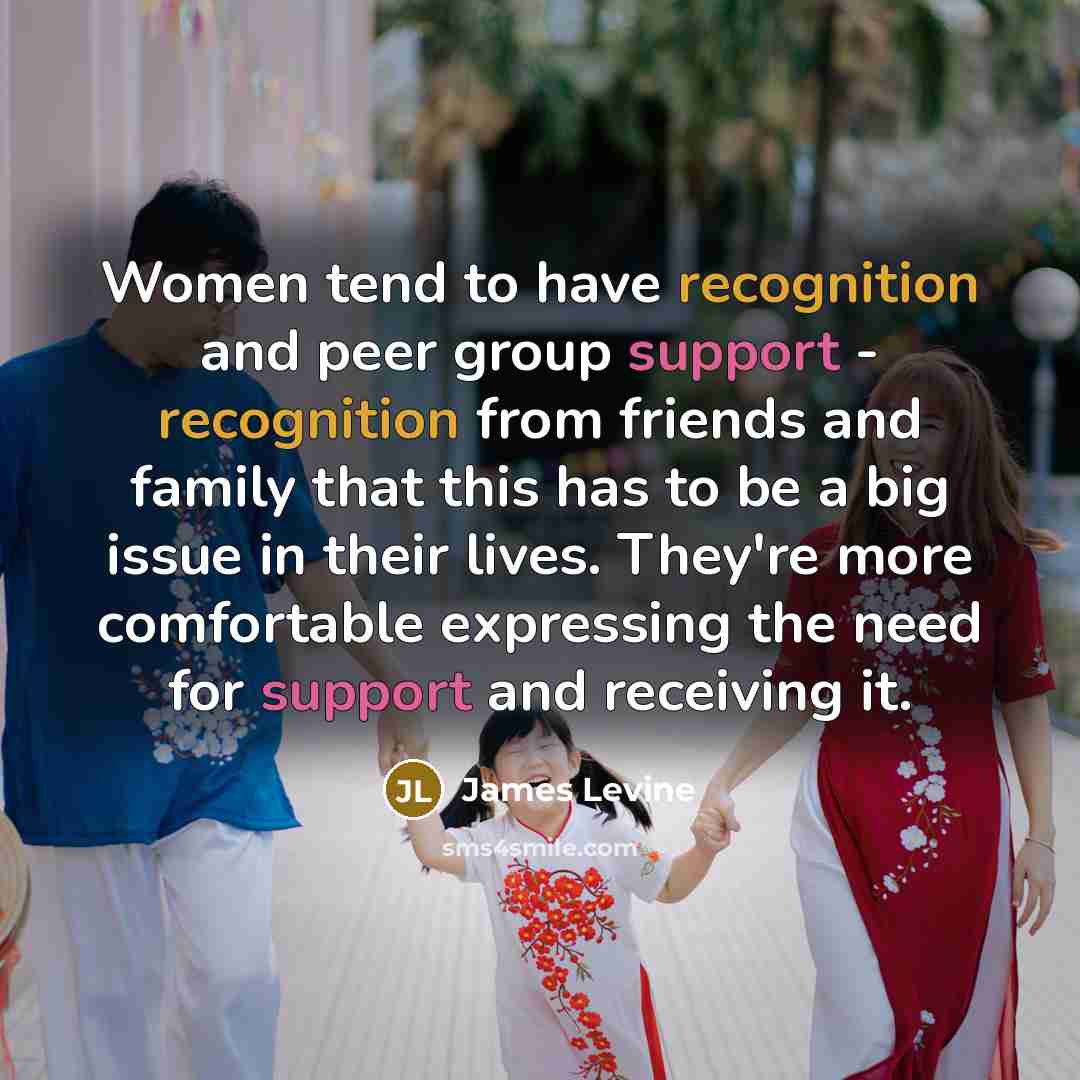 “Women tend to have recognition and peer group support -…” quote by James Levine