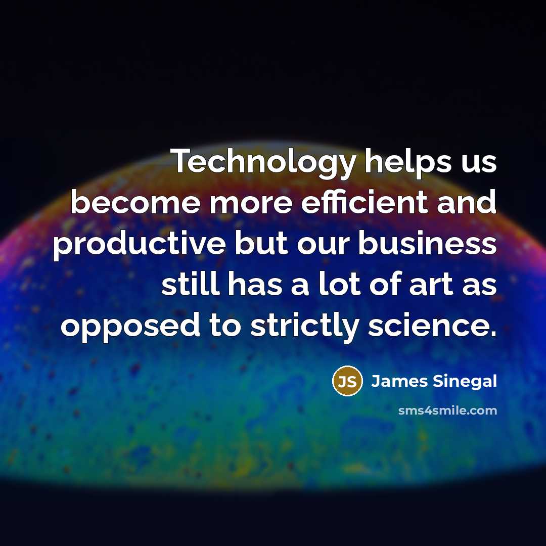 “Technology helps us become more efficient and productive but our…” quote by James Sinegal