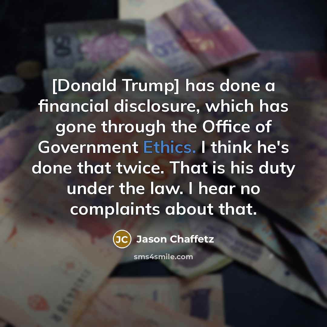 “[Donald Trump] has done a financial disclosure, which has gone…” quote by Jason Chaffetz