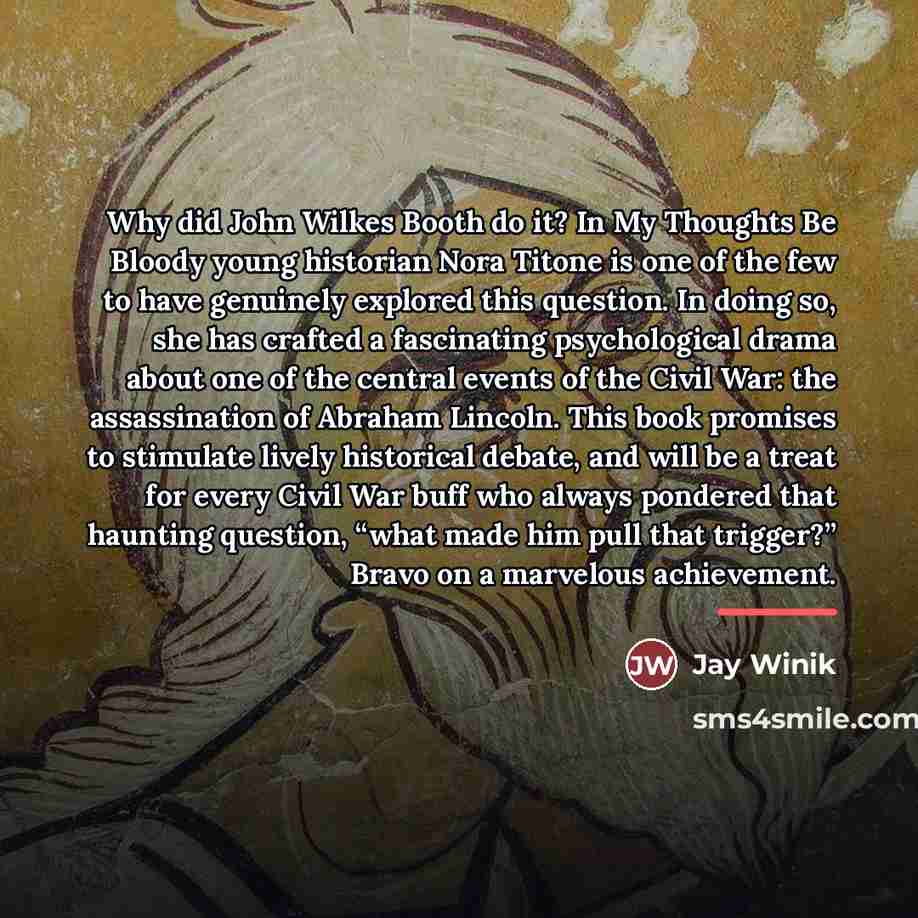 “Why did John Wilkes Booth do it? In My Thoughts…” quote by Jay Winik