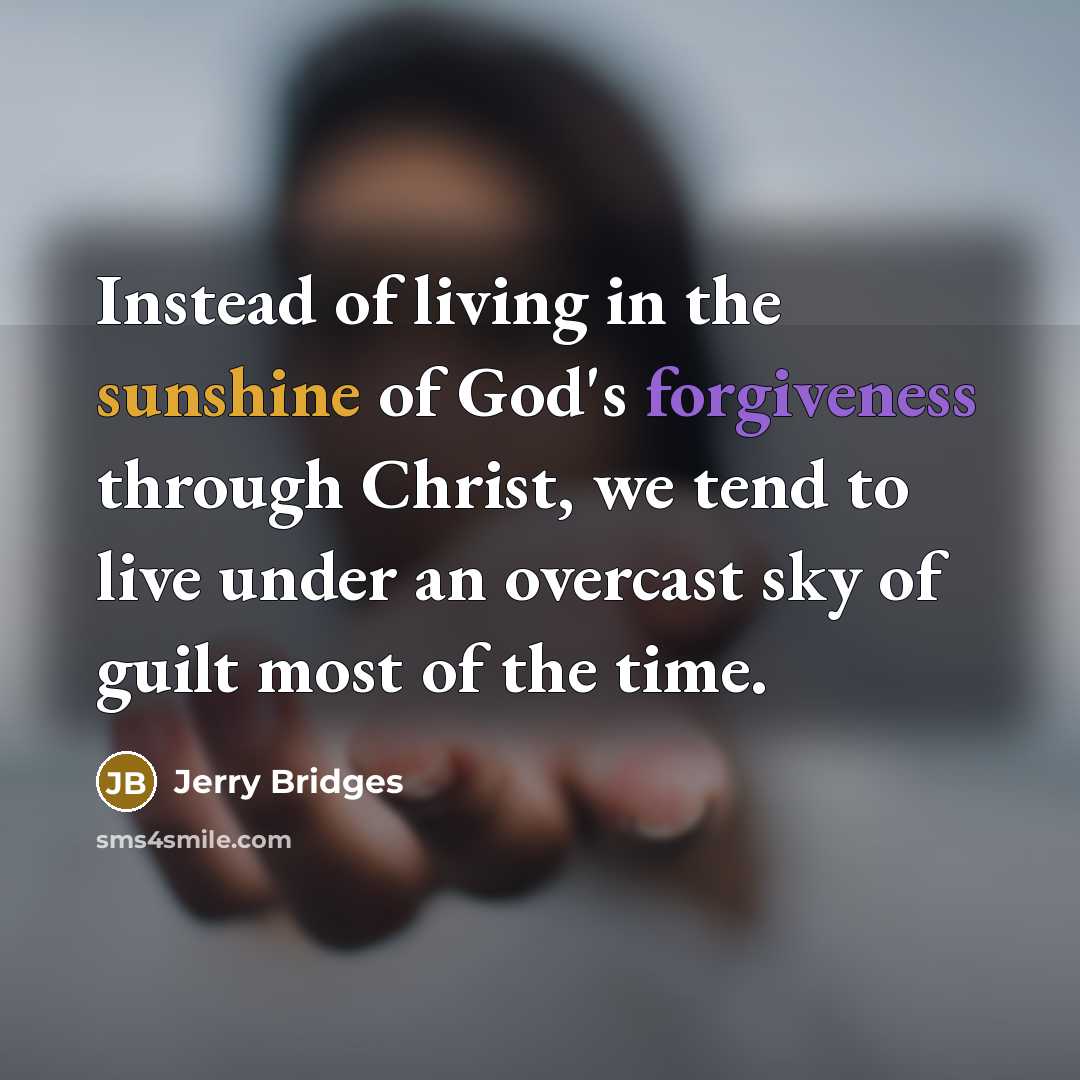 “Instead of living in the sunshine of God's forgiveness through…” quote by Jerry Bridges