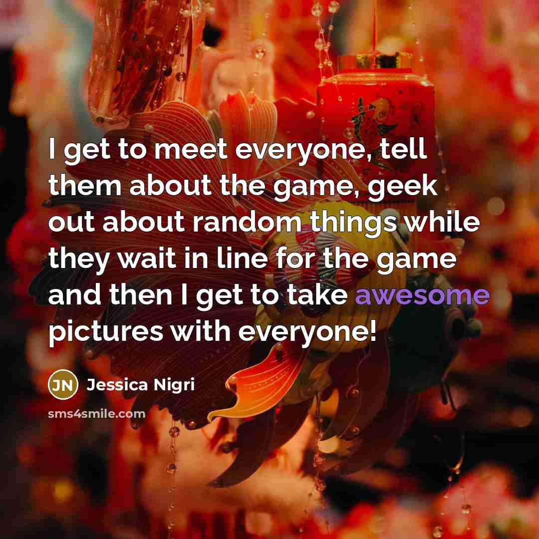 “I get to meet everyone, tell them about the game,…” quote by Jessica Nigri