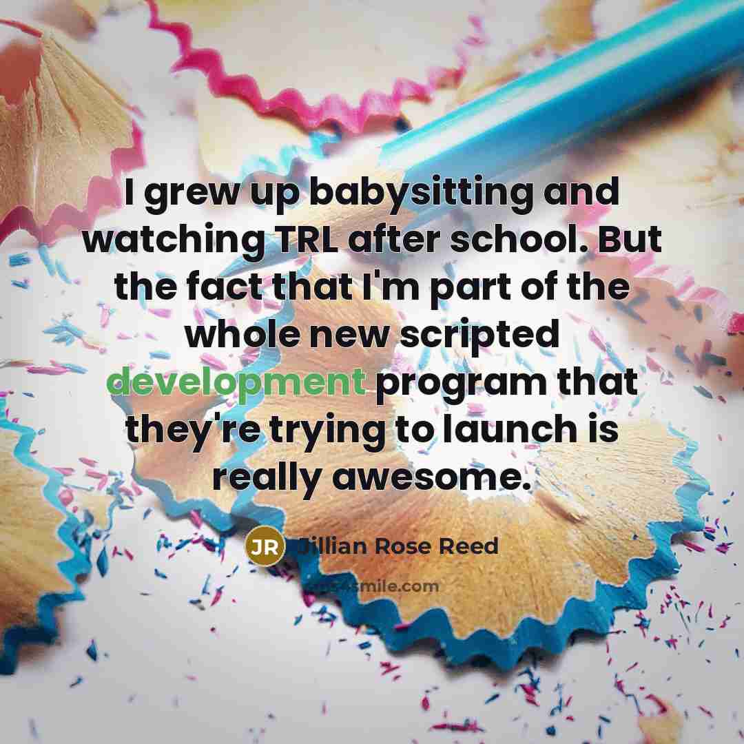 “I grew up babysitting and watching TRL after school. But…” quote by Jillian Rose Reed