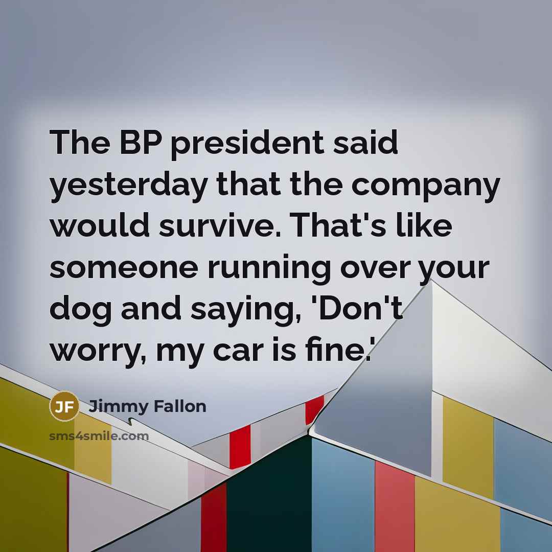 “The BP president said yesterday that the company would survive.…” quote by Jimmy Fallon