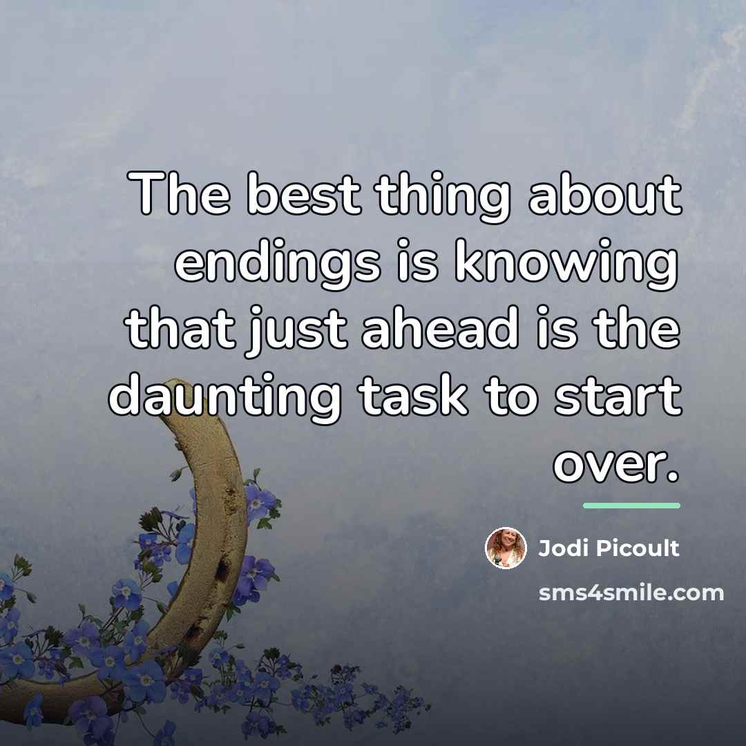 “The best thing about endings is knowing that just ahead…” quote by Jodi Picoult